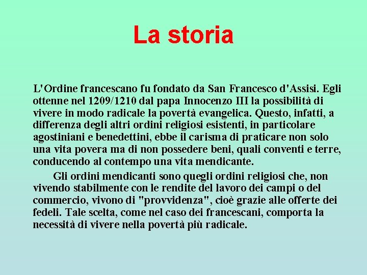La storia L'Ordine francescano fu fondato da San Francesco d'Assisi. Egli ottenne nel 1209/1210 La storia L'Ordine francescano fu fondato da San Francesco d'Assisi. Egli ottenne nel 1209/1210