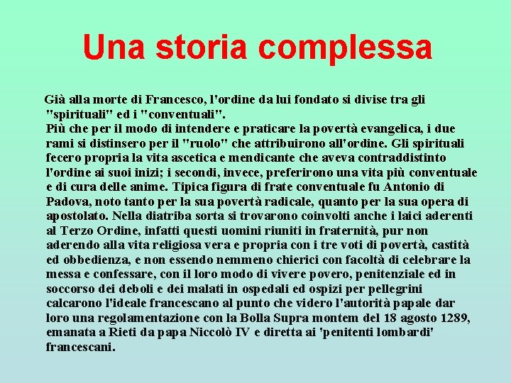 Una storia complessa Già alla morte di Francesco, l'ordine da lui fondato si divise Una storia complessa Già alla morte di Francesco, l'ordine da lui fondato si divise