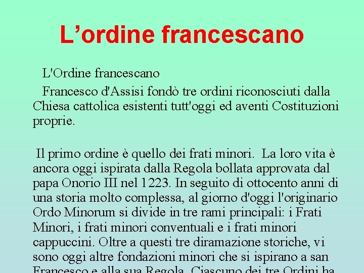 L’ordine francescano L'Ordine francescano Francesco d'Assisi fondò tre ordini riconosciuti dalla Chiesa cattolica esistenti L’ordine francescano L'Ordine francescano Francesco d'Assisi fondò tre ordini riconosciuti dalla Chiesa cattolica esistenti