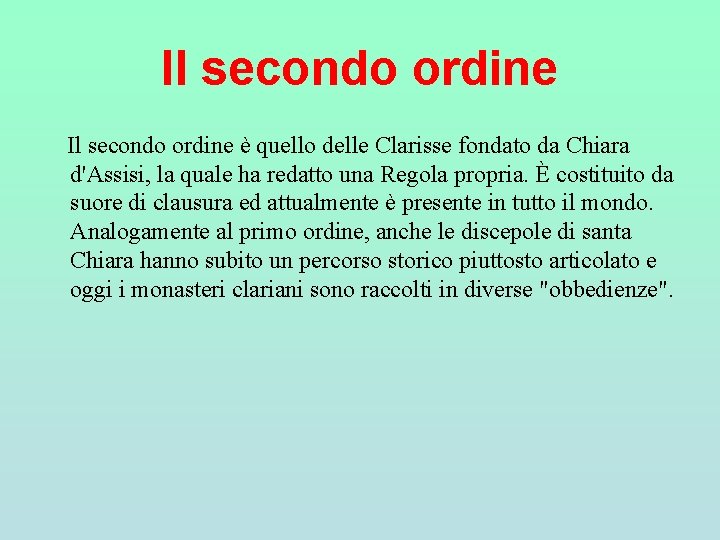Il secondo ordine è quello delle Clarisse fondato da Chiara d'Assisi, la quale ha Il secondo ordine è quello delle Clarisse fondato da Chiara d'Assisi, la quale ha