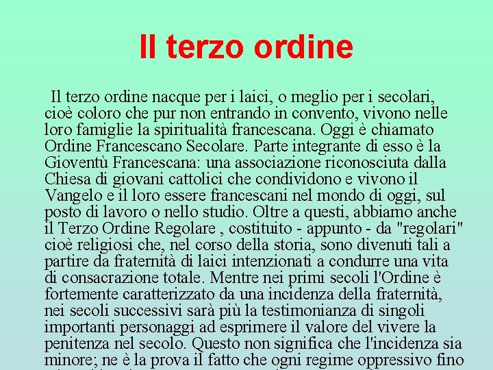 Il terzo ordine nacque per i laici, o meglio per i secolari, cioè coloro Il terzo ordine nacque per i laici, o meglio per i secolari, cioè coloro