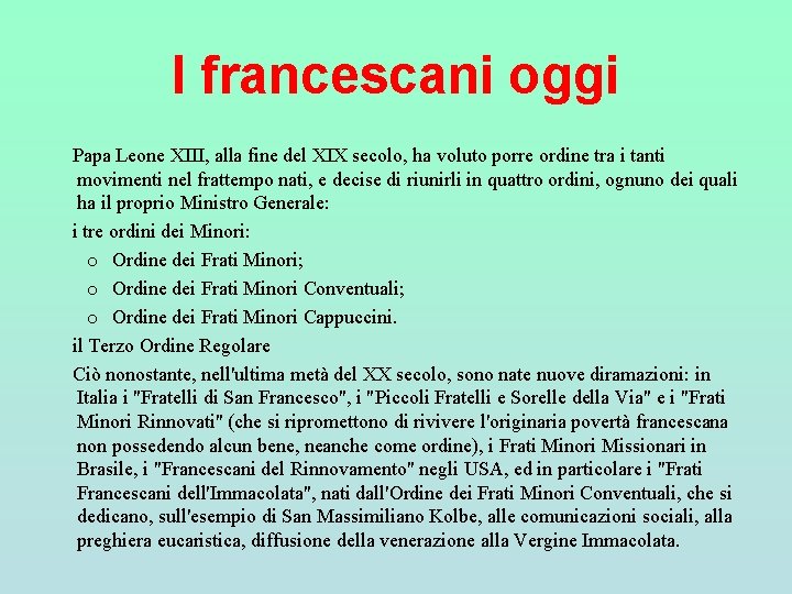 I francescani oggi Papa Leone XIII, alla fine del XIX secolo, ha voluto porre I francescani oggi Papa Leone XIII, alla fine del XIX secolo, ha voluto porre