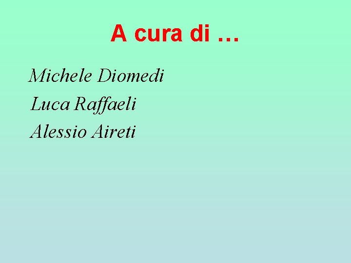 A cura di … Michele Diomedi Luca Raffaeli Alessio Aireti A cura di … Michele Diomedi Luca Raffaeli Alessio Aireti