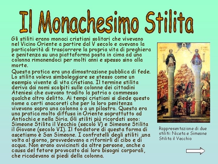 Gli stiliti erano monaci cristiani solitari che vivevano nel Vicino Oriente a partire dal Gli stiliti erano monaci cristiani solitari che vivevano nel Vicino Oriente a partire dal