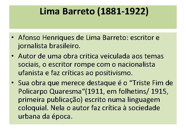 Lima Barreto (1881 -1922) • Afonso Henriques de Lima Barreto: escritor e jornalista brasileiro.