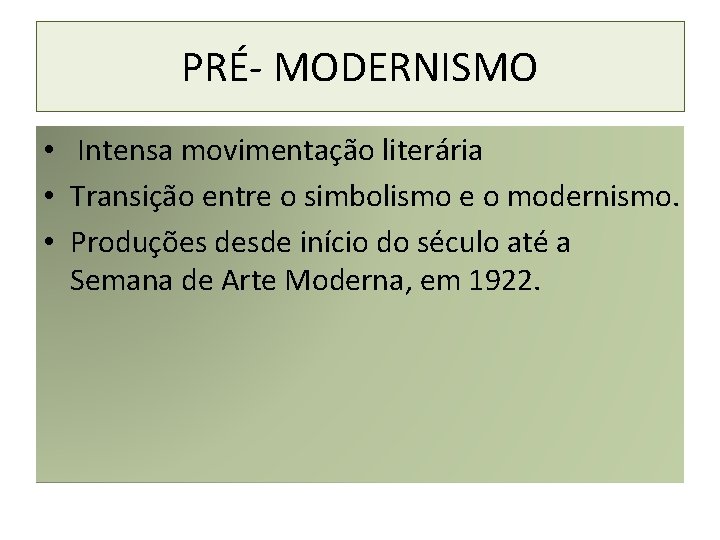 PRÉ- MODERNISMO • Intensa movimentação literária • Transição entre o simbolismo e o modernismo.