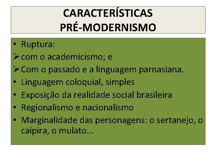 CARACTERÍSTICAS PRÉ-MODERNISMO • Ruptura: Ø com o academicismo; e Ø Com o passado e