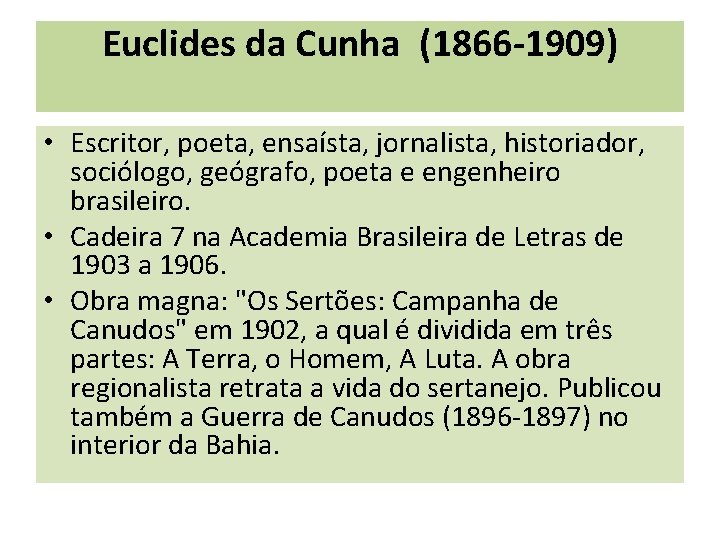 Euclides da Cunha (1866 -1909) • Escritor, poeta, ensaísta, jornalista, historiador, sociólogo, geógrafo, poeta