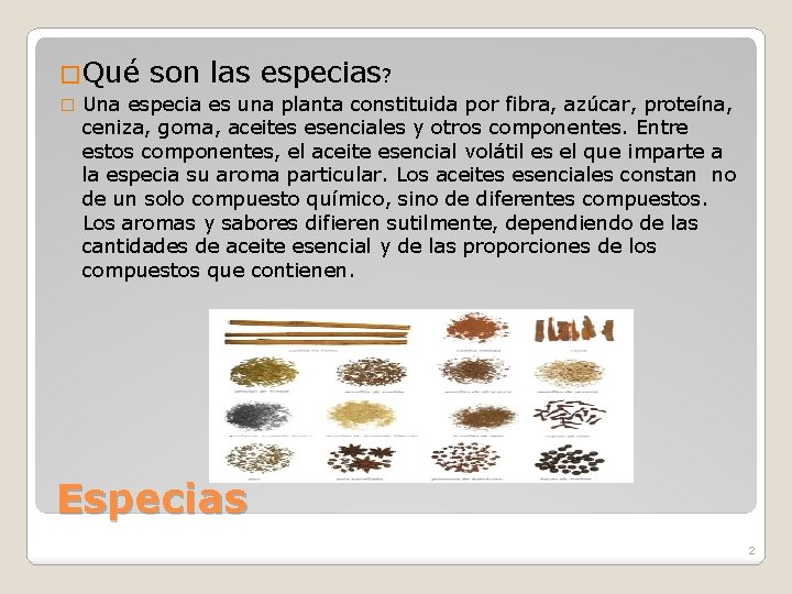 �Qué � son las especias? Una especia es una planta constituida por fibra, azúcar,