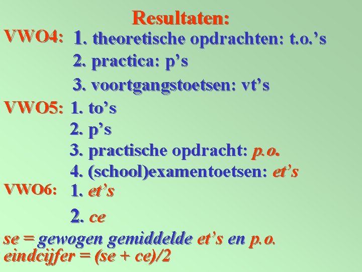 Resultaten: VWO 4: 1. theoretische opdrachten: t. o. ’s 2. practica: p’s 3. voortgangstoetsen: