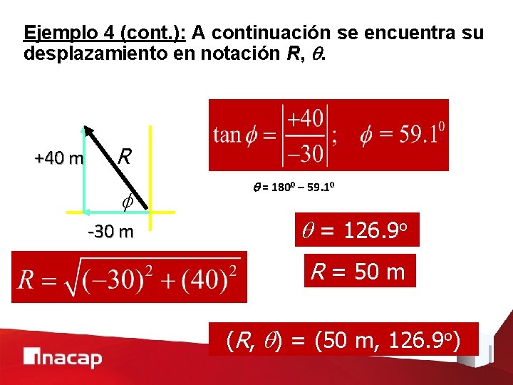 Ejemplo 4 (cont. ): A continuación se encuentra su desplazamiento en notación R, .