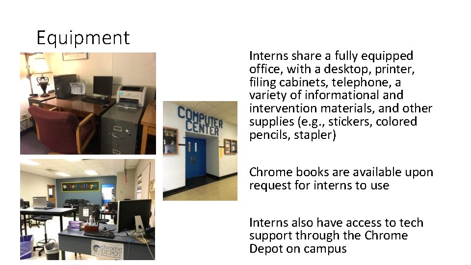 Equipment Interns share a fully equipped office, with a desktop, printer, filing cabinets, telephone,