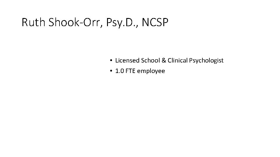 Ruth Shook-Orr, Psy. D. , NCSP • Licensed School & Clinical Psychologist • 1.
