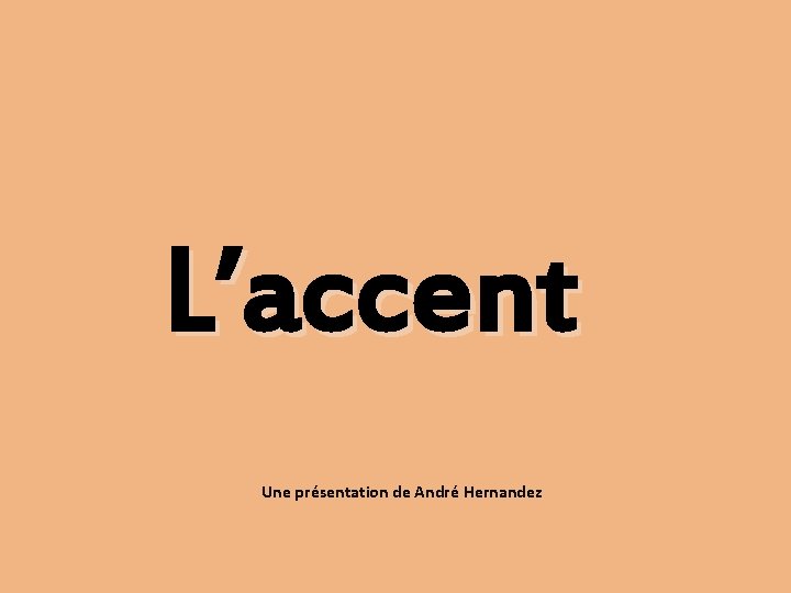 L’accent Une présentation de André Hernandez 