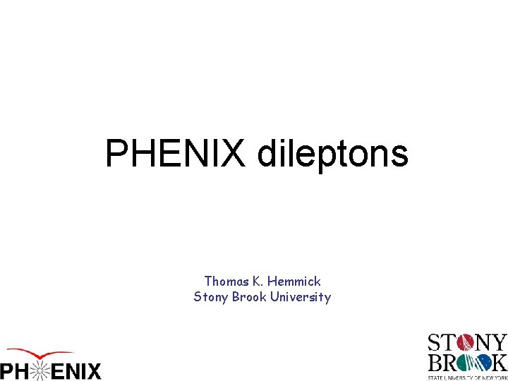 PHENIX dileptons Thomas K. Hemmick Stony Brook University 