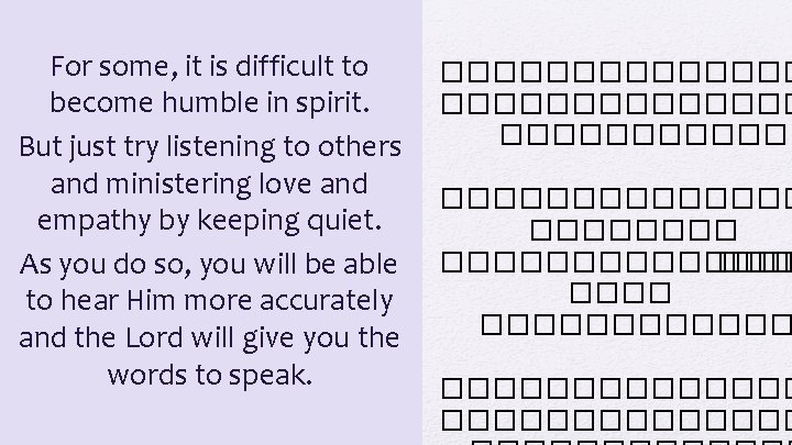 For some, it is difficult to become humble in spirit. But just try listening