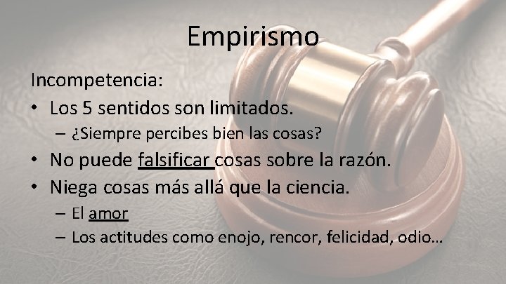 Empirismo Incompetencia: • Los 5 sentidos son limitados. – ¿Siempre percibes bien las cosas?