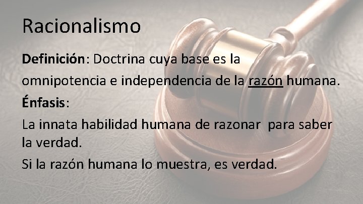 Racionalismo Definición: Doctrina cuya base es la omnipotencia e independencia de la razón humana.