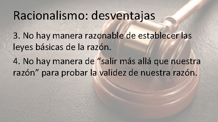 Racionalismo: desventajas 3. No hay manera razonable de establecer las leyes básicas de la