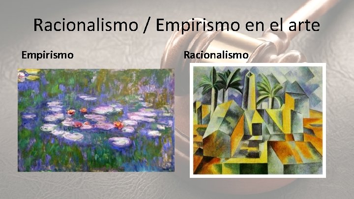 Racionalismo / Empirismo en el arte Empirismo Racionalismo 