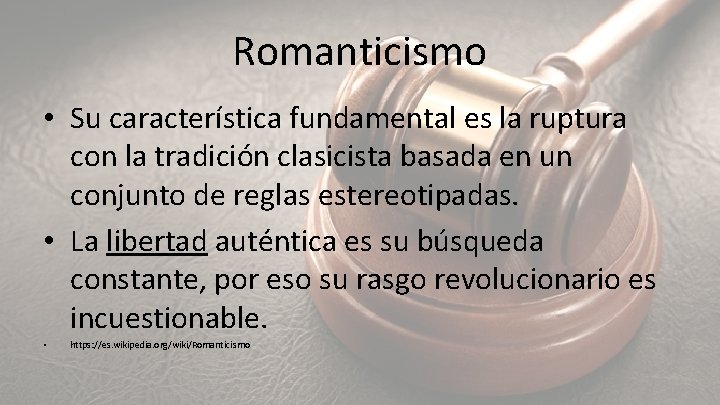 Romanticismo • Su característica fundamental es la ruptura con la tradición clasicista basada en