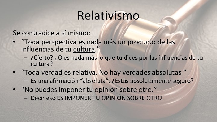 Relativismo Se contradice a sí mismo: • “Toda perspectiva es nada más un producto