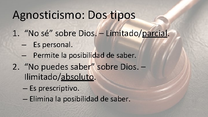Agnosticismo: Dos tipos 1. “No sé” sobre Dios. – Limitado/parcial. – Es personal. –