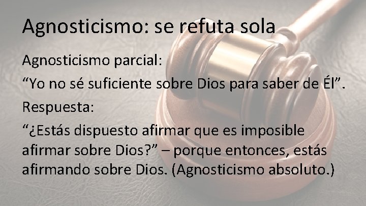 Agnosticismo: se refuta sola Agnosticismo parcial: “Yo no sé suficiente sobre Dios para saber