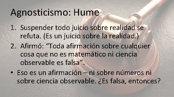 Agnosticismo: Hume 1. Suspender todo juicio sobre realidad se refuta. (Es un juicio sobre