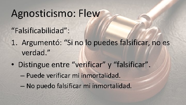 Agnosticismo: Flew “Falsificabilidad”: 1. Argumentó: “Si no lo puedes falsificar, no es verdad. ”