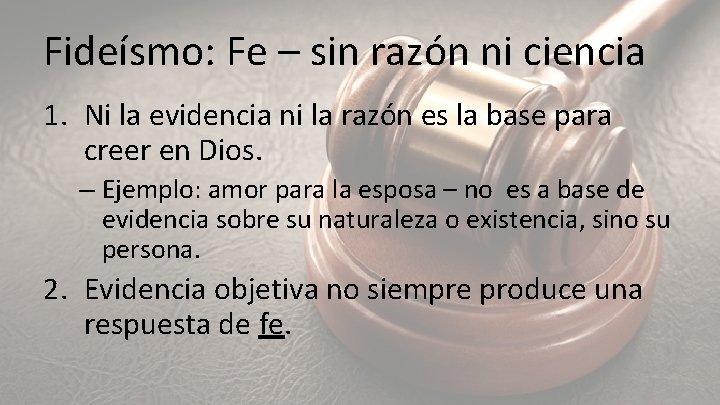 Fideísmo: Fe – sin razón ni ciencia 1. Ni la evidencia ni la razón