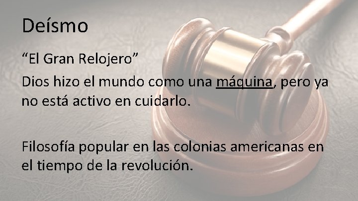 Deísmo “El Gran Relojero” Dios hizo el mundo como una máquina, pero ya no