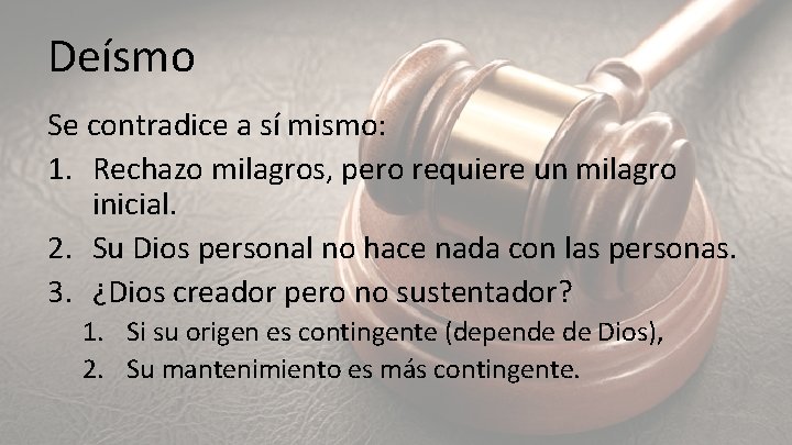 Deísmo Se contradice a sí mismo: 1. Rechazo milagros, pero requiere un milagro inicial.