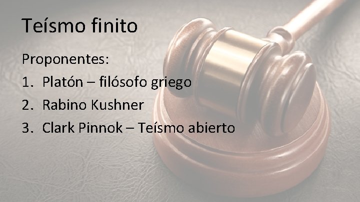 Teísmo finito Proponentes: 1. Platón – filósofo griego 2. Rabino Kushner 3. Clark Pinnok