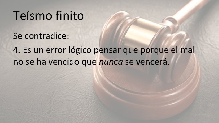 Teísmo finito Se contradice: 4. Es un error lógico pensar que porque el mal