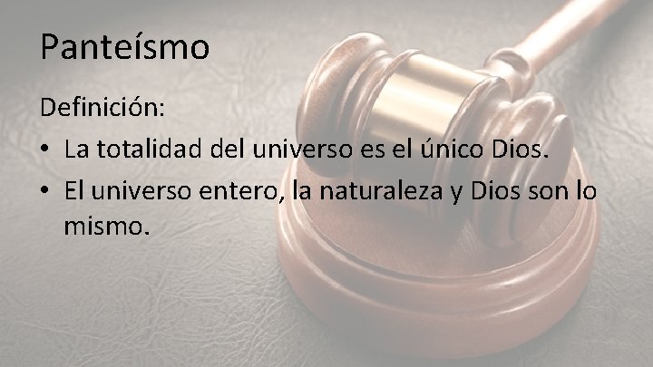 Panteísmo Definición: • La totalidad del universo es el único Dios. • El universo