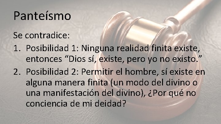 Panteísmo Se contradice: 1. Posibilidad 1: Ninguna realidad finita existe, entonces “Dios sí, existe,