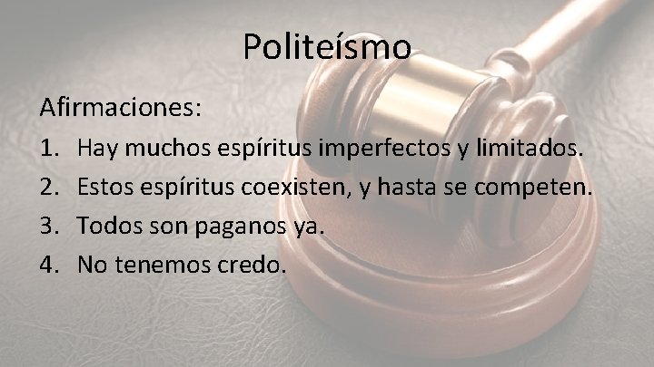 Politeísmo Afirmaciones: 1. Hay muchos espíritus imperfectos y limitados. 2. Estos espíritus coexisten, y