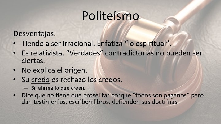 Politeísmo Desventajas: • Tiende a ser irracional. Enfatiza “lo espiritual”. • Es relativista. “Verdades”