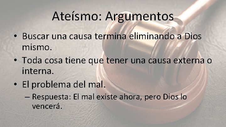 Ateísmo: Argumentos • Buscar una causa termina eliminando a Dios mismo. • Toda cosa