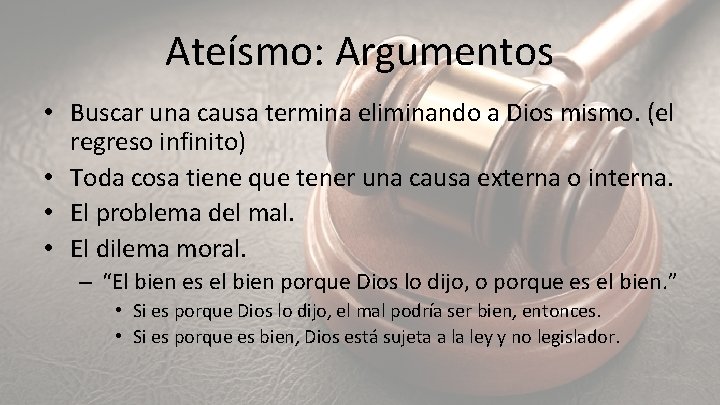 Ateísmo: Argumentos • Buscar una causa termina eliminando a Dios mismo. (el regreso infinito)