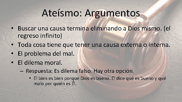 Ateísmo: Argumentos • Buscar una causa termina eliminando a Dios mismo. (el regreso infinito)