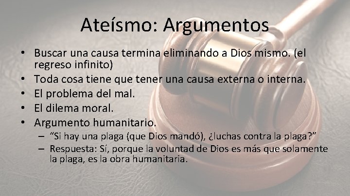 Ateísmo: Argumentos • Buscar una causa termina eliminando a Dios mismo. (el regreso infinito)