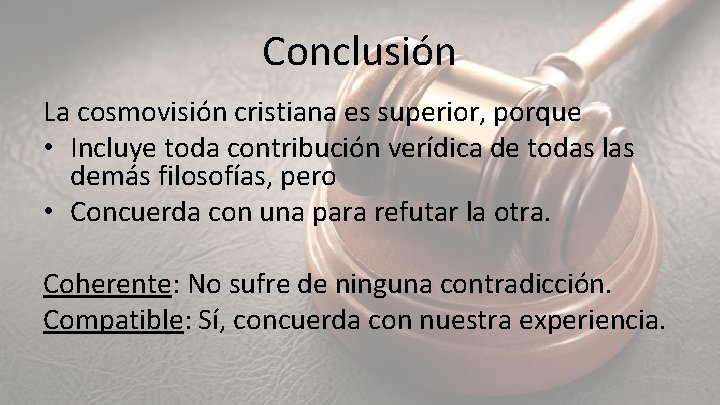 Conclusión La cosmovisión cristiana es superior, porque • Incluye toda contribución verídica de todas