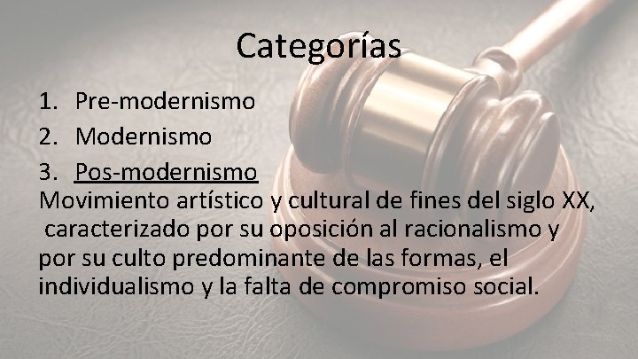 Categorías 1. Pre-modernismo 2. Modernismo 3. Pos-modernismo Movimiento artístico y cultural de fines del