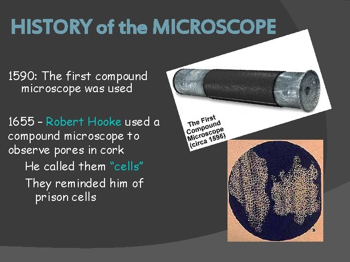 HISTORY of the MICROSCOPE 1590: The first compound microscope was used 1655 – Robert