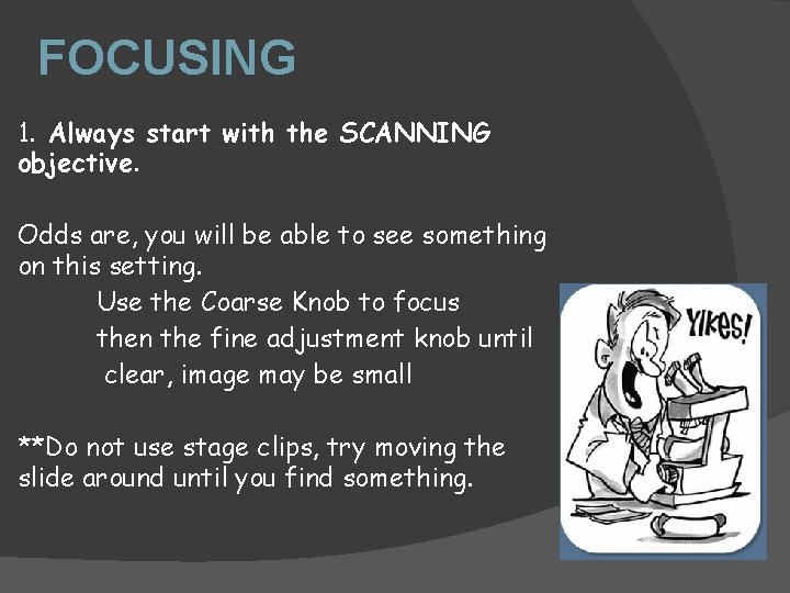 FOCUSING 1. Always start with the SCANNING objective. Odds are, you will be able