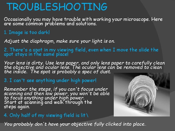 TROUBLESHOOTING Occasionally you may have trouble with working your microscope. Here are some common