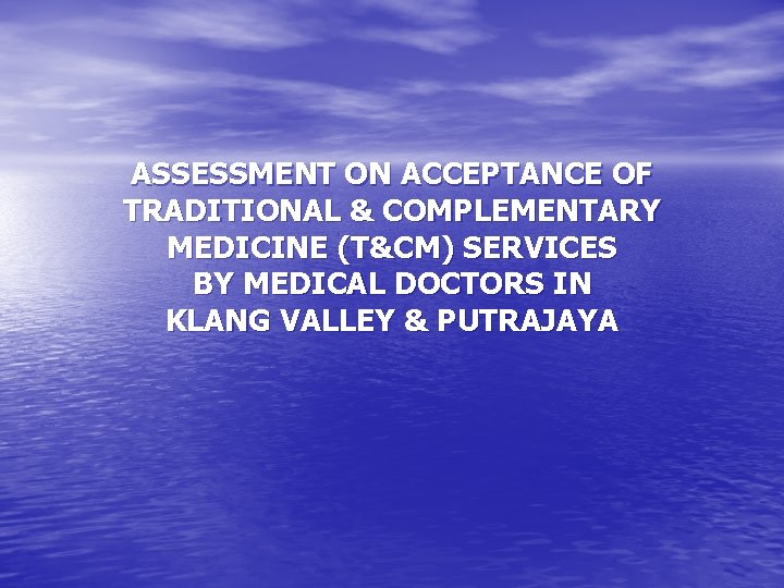 ASSESSMENT ON ACCEPTANCE OF TRADITIONAL & COMPLEMENTARY MEDICINE (T&CM) SERVICES BY MEDICAL DOCTORS IN