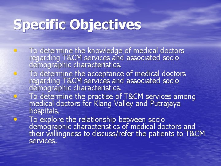 Specific Objectives • • To determine the knowledge of medical doctors regarding T&CM services